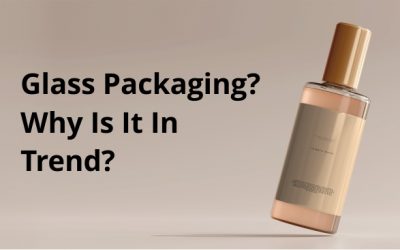 Why Glass Is Considered As The Right Packaging Choice?