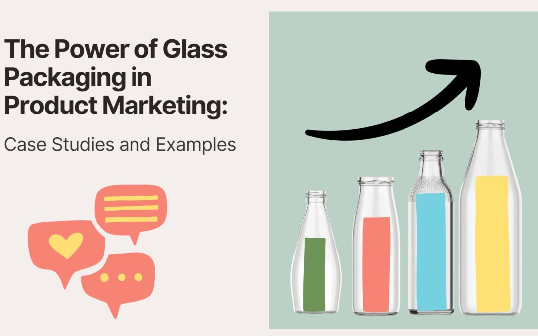 The Power of Glass Packaging in Product Marketing: Case Studies and Examples