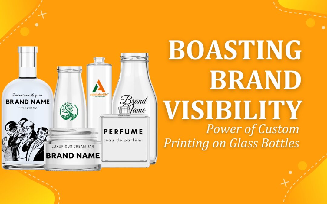 Boasting Brand Visibility: Power of Custom Glass Bottle Printing