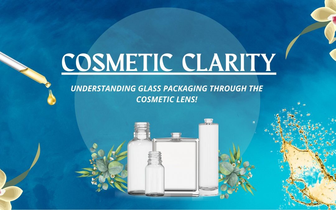 COSMETIC CLARITY: Understanding Cosmetics Glass Packaging!