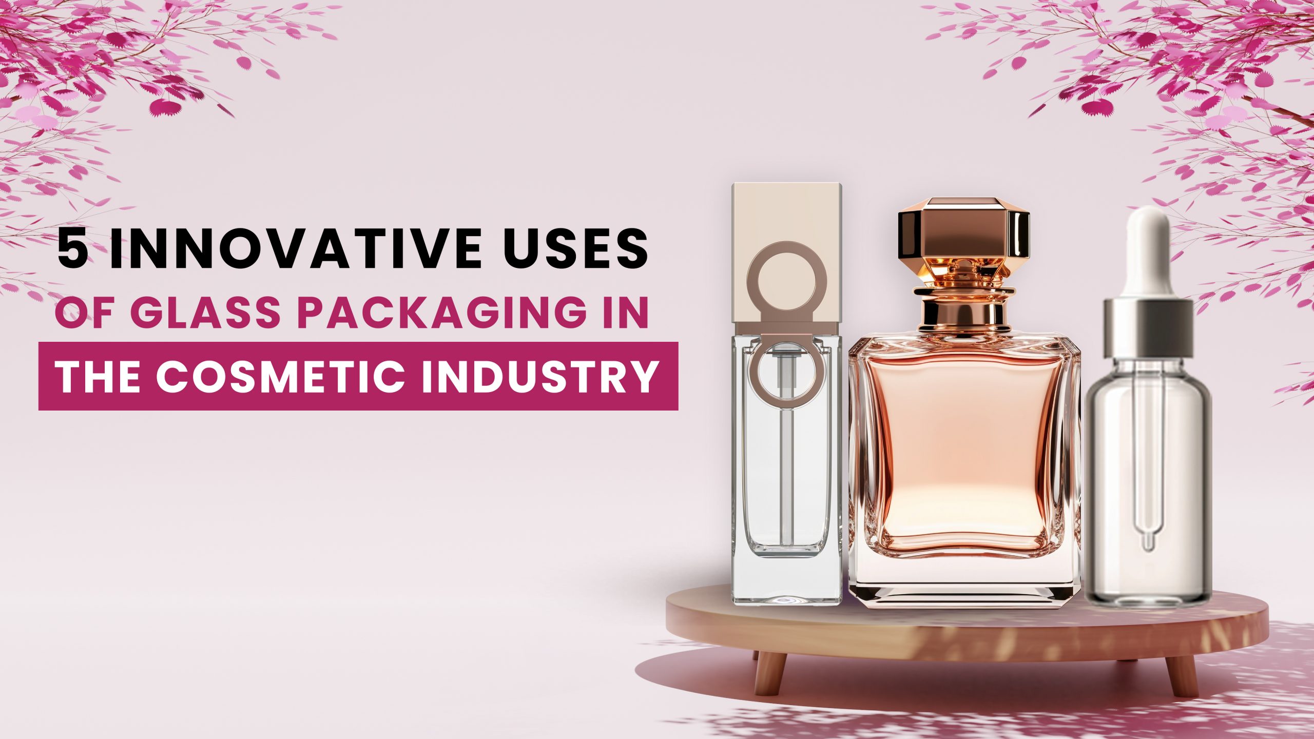 5 Innovative Uses of Glass Packaging in the Cosmetics Industry