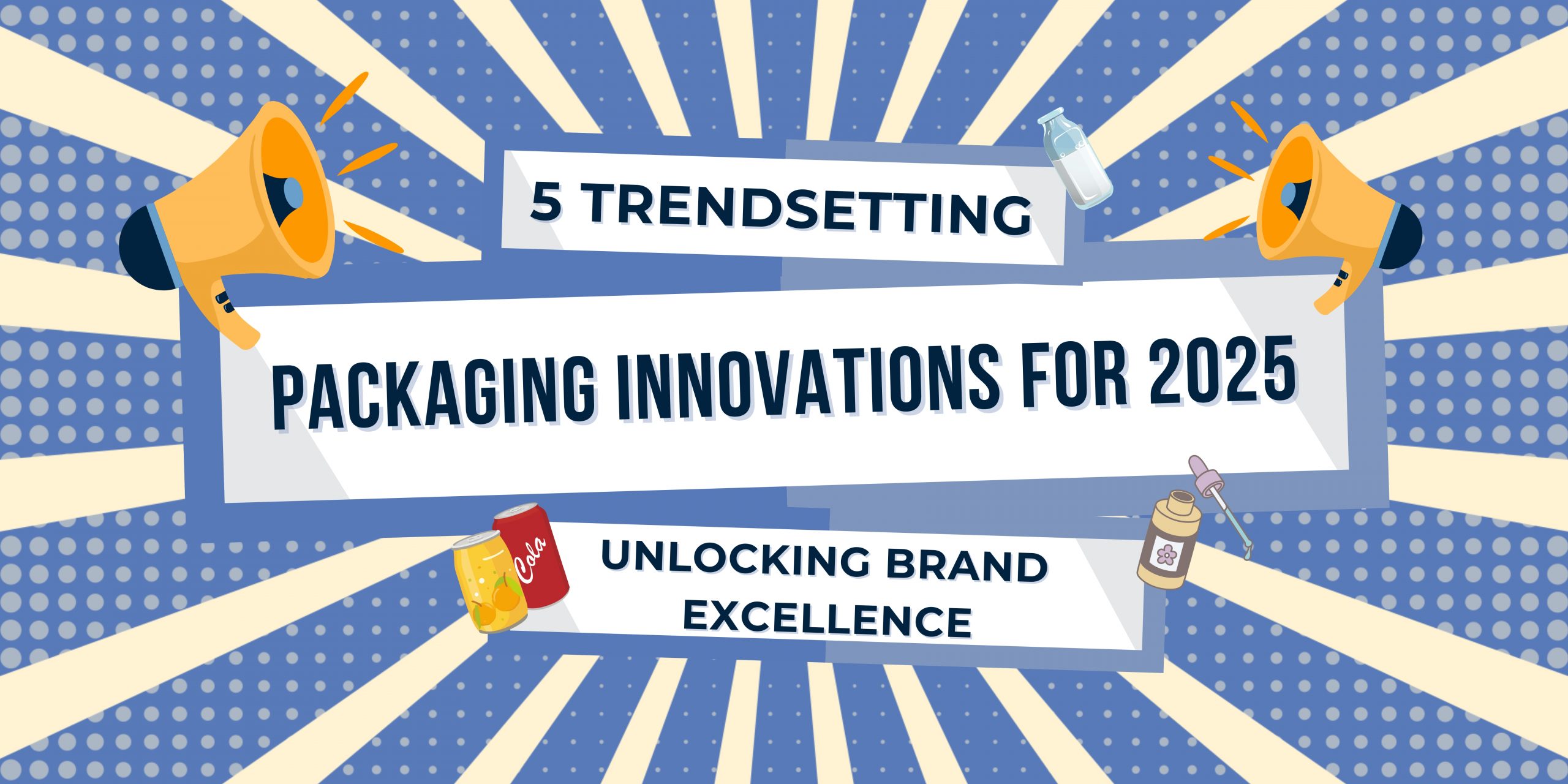 5 Trendsetting Packaging Innovations for 2025: Unlocking Brand Excellence