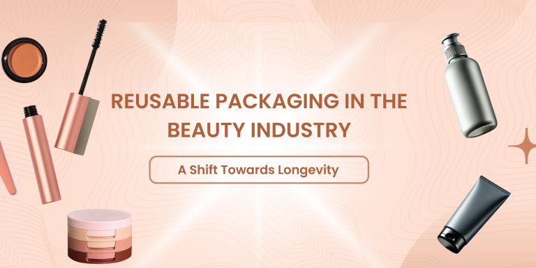 Reusable Packaging in the Beauty Industry: A Shift Towards Longevity