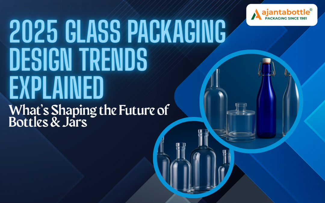 2025 Glass Packaging Design Trends Explained: What’s Shaping the Future of Bottles & Jars