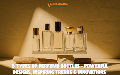 5 Types of Perfume Bottles: Powerful Designs, Inspiring Trends & Innovations